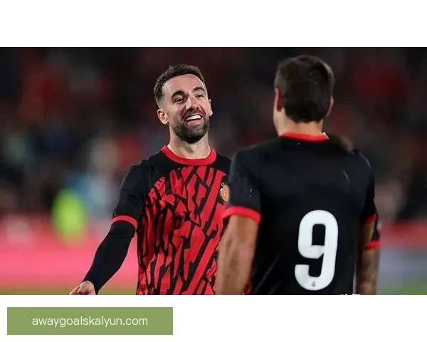 马洛卡近期战术调整值得关注，球队表现持续提升中